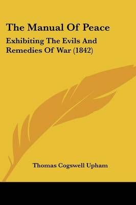 The Manual Of Peace By Thomas Cogswell Upham 9781437293692 (Paperback)