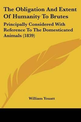 The Obligation And Extent Of Humanity To Brutes By William Youatt
