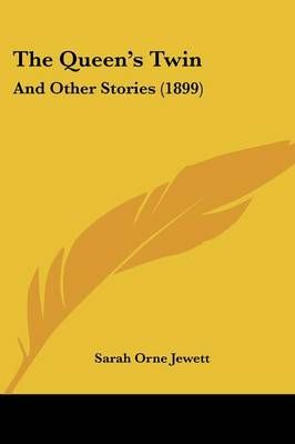 The Queen's Twin By Sarah Orne Jewett 9781437298055 (Paperback)