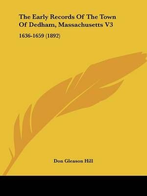 The Early Records Of The Town Of Dedham, Massachusetts V3 (Paperback)