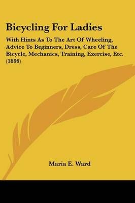 Bicycling for Ladies By Maria E Ward 9781437304800 (Paperback)