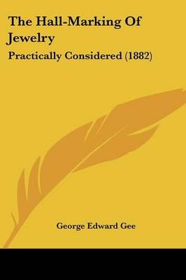 The Hall-Marking Of Jewelry By George Edward Gee 9781437305128