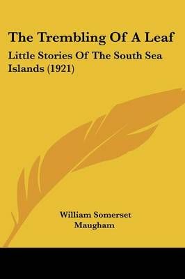 The Trembling Of A Leaf By William Somerset Maugham 9781437309225