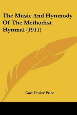 The Music And Hymnody Of The Methodist Hymnal (1911) 9781437310061