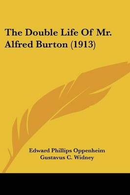 The Double Life Of Mr. Alfred Burton (1913) 9781437317671 (Paperback)