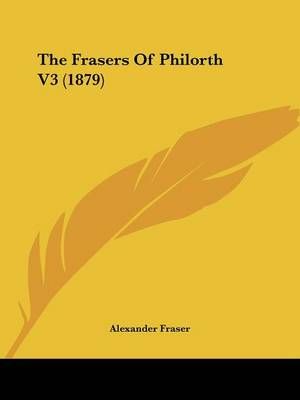 The Frasers of Philorth V3 (1879) By Mrs Alexander Fraser (Paperback)