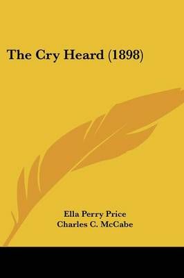 The Cry Heard (1898) 9781437318722 (Paperback)