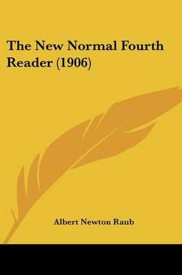 The New Normal Fourth Reader (1906) By Albert Newton Raub (Paperback)