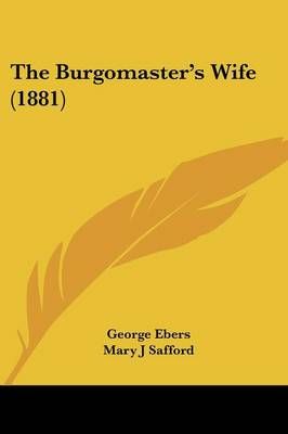 The Burgomaster's Wife (1881) 9781437320183 (Paperback)