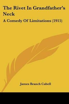 The Rivet In Grandfather's Neck By James Branch Cabell 9781437322057