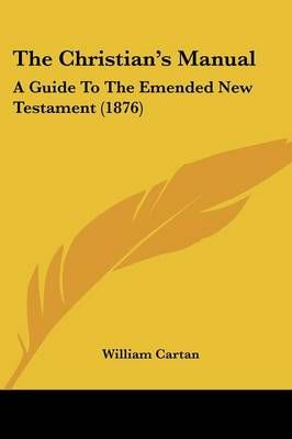 The Christian's Manual By William Cartan 9781437322538 (Paperback)