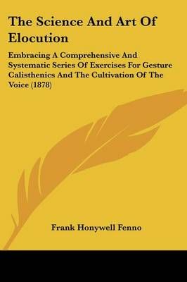 The Science And Art Of Elocution By Frank Honywell Fenno 9781437326703