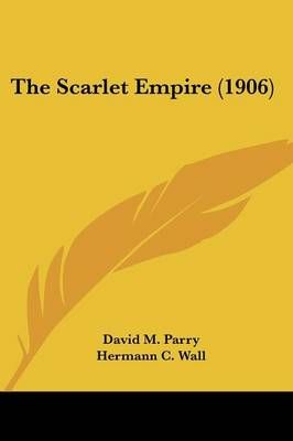 The Scarlet Empire (1906) 9781437327250 (Paperback)