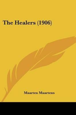 The Healers (1906) By Maarten Maartens 9781437328172 (Paperback)