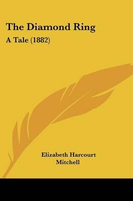The Diamond Ring By Elizabeth Harcourt Mitchell 9781437329100