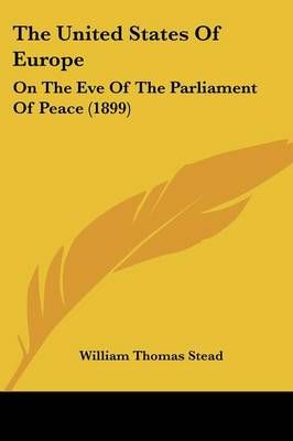 The United States Of Europe By William Thomas Stead 9781437334913