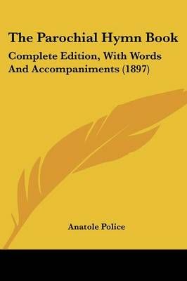 The Parochial Hymn Book By Anatole Police (editor) 9781437337365