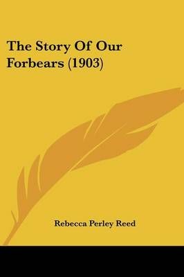 The Story Of Our Forbears (1903) By Rebecca Perley Reed 9781437339703