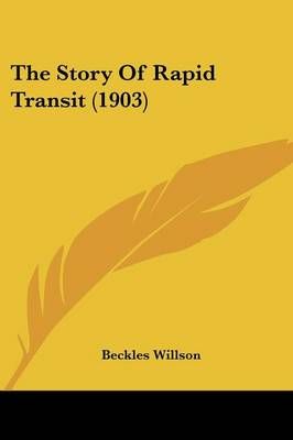 The Story Of Rapid Transit (1903) By Beckles Willson 9781437339734