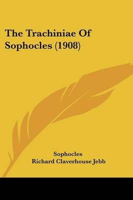 The Trachiniae Of Sophocles (1908) 9781437341850 (Paperback)