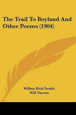 The Trail To Boyland And Other Poems (1904) 9781437342048 (Paperback)
