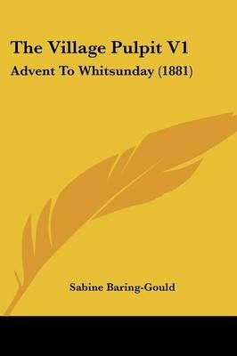 The Village Pulpit V1 By Sabine Baring-Gould 9781437344868 (Paperback)
