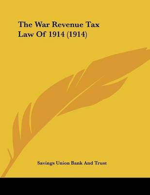 The War Revenue Tax Law Of 1914 (1914) By Savings Union Bank and Trust