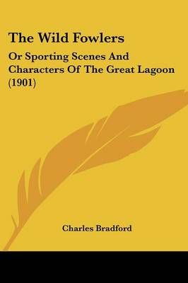 The Wild Fowlers By Charles Bradford 9781437346824 (Paperback)