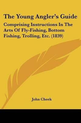 The Young Angler's Guide By John Cheek 9781437349122 (Paperback)