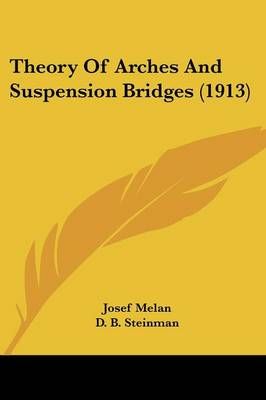 Theory Of Arches And Suspension Bridges (1913) 9781437349948