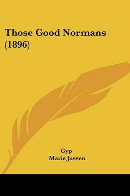 Those Good Normans (1896) By Gyp (author), Marie Jussen (translator)