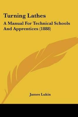 Turning Lathes By James Lukin (editor) 9781437357660 (Paperback)