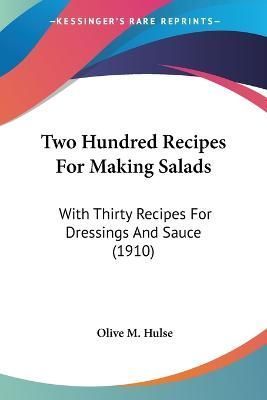 Two Hundred Recipes For Making Salads By Olive M Hulse 9781437358582