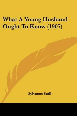 What A Young Husband Ought To Know (1907) By Sylvanus Stall