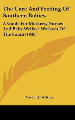 The Care And Feeding Of Southern Babies By Owen H Wilson 9781437371970