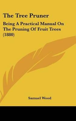 The Tree Pruner By Samuel Wood 9781437375749 (Hardback)