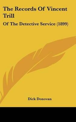 The Records Of Vincent Trill By Dick Donovan 9781437395563 (Hardback)