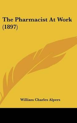 The Pharmacist At Work (1897) By William Charles Alpers 9781437403831