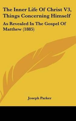 The Inner Life Of Christ V3, Things Concerning Himself 9781437408461