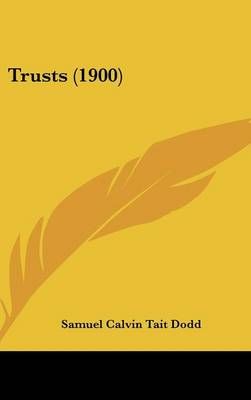 Trusts (1900) By Samuel Calvin Tait Dodd 9781437424379 (Hardback)