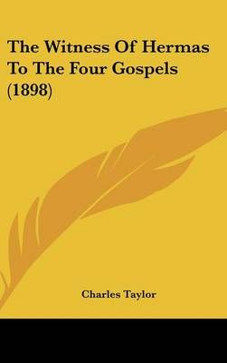 The Witness Of Hermas To The Four Gospels (1898) By Charles Taylor