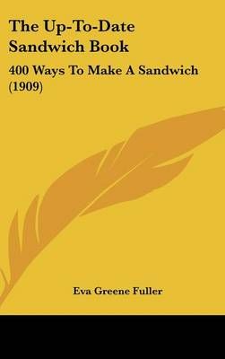 The Up-To-Date Sandwich Book By Eva Greene Fuller 9781437428193