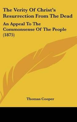 The Verity Of Christ's Resurrection From The Dead By Thomas Cooper