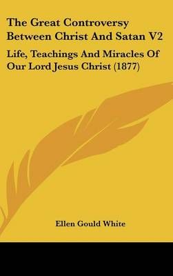 The Great Controversy Between Christ And Satan V2 By Ellen Gould White
