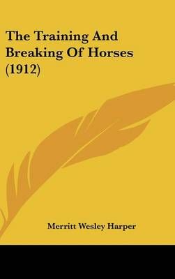 The Training And Breaking Of Horses (1912) By Merritt Wesley Harper