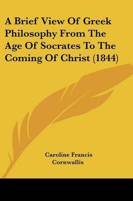 A Brief View Of Greek Philosophy From The Age Of Socrates To The Coming Of Christ (1844)