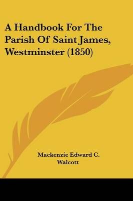 A Handbook For The Parish Of Saint James, Westminster (1850)
