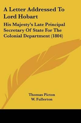 A Letter Addressed To Lord Hobart By Thomas Picton 9781437458152