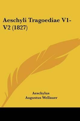 Aeschyli Tragoediae V1-V2 (1827) By Aeschylus 9781437474916