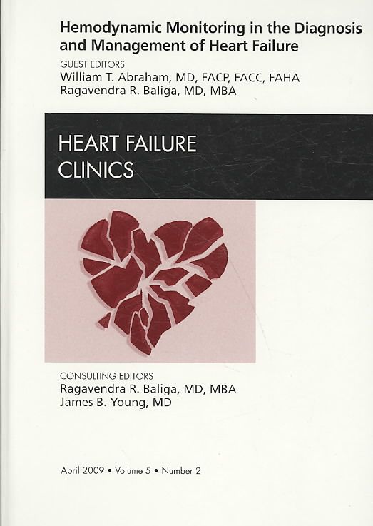 Hemodynamic Monitoring in the Diagnosis and Management of Heart Failure, An Issue of Heart Failure Clinics
